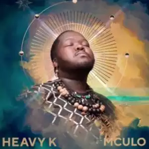 Heavy K - Mculo ft. Indlovukazi